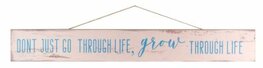 Quote hanger 'Don't just go through life, grow through life' Quote hanger 'Don't just go through life, grow through life'